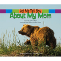 Let Me Tell You about My Mom: (A Grow-With-Me Book for Babies to Early Grade School)