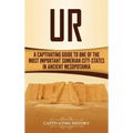 Ur: A Captivating Guide to One of the Most Important Sumerian City-States in Ancient Mesopotamia