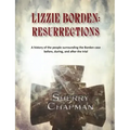 Lizzie Borden: Resurrections: A history of the people surrounding the Borden case before, during, and after the trial