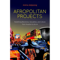 Afropolitan Projects: Redefining Blackness, Sexualities, and Culture from Houston to Accra