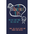 My Quotable Kids: You just can't make this stuff up!: Funny, Crazy or Witty Quotes and Memories from your kids