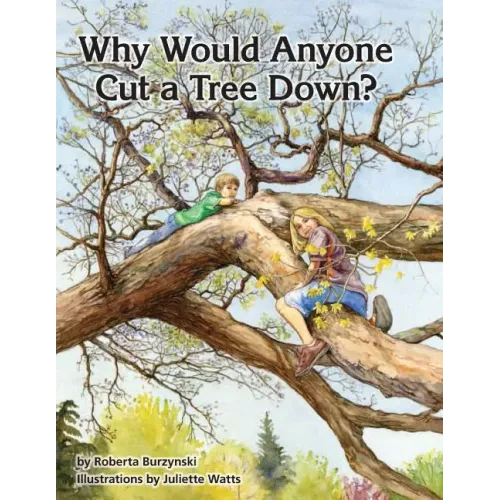 Why Would Anyone Want to Cut a Tree Down?