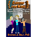 Coding for Kids: Learn JavaScript: Build the Room Adventure Game