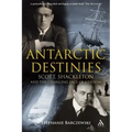 Antarctic Destinies: Scott, Shackleton, and the Changing Face of Heroism