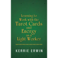Learning to Work with the Tarot Cards and Energy as a Light Worker
