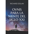 Ovnis para la mente del siglo XXI: Una guía nueva para un antiguo misterio