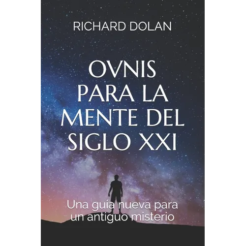 Ovnis para la mente del siglo XXI: Una guía nueva para un antiguo misterio