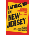 Latinas/OS in New Jersey: Histories, Communities, and Cultures
