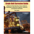 Crude Unit Corrosion Guide: A Manual for Plant Operators, Process Engineers, Metallurgists, Maintenance Engineers, Inspectors, and Equipment Specialis