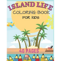 Island Life Coloring Book For Kids: Beach Fun Dreams Kids Holiday Seashore Animals Ice Cream Summer Boys Girls Awesome