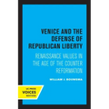 Venice and the Defense of Republican Liberty: Renaissance Values in the Age of the Counter Reformation