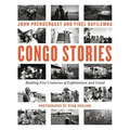 Congo Stories: Battling Five Centuries of Exploitation and Greed