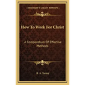 How to Work for Christ: A Compendium of Effective Methods