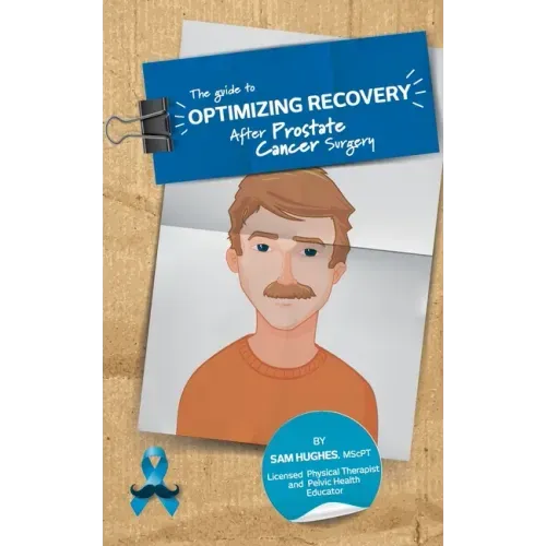 The Guide to Optimizing Recovery After Prostate Cancer Surgery