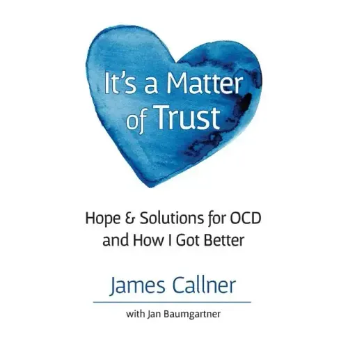 It's a Matter of Trust: Hope & Solutions for OCD and How I Got Better
