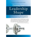 Getting Into Leadership Shape: With 15 Exercises to Strengthen Your Character and Competence