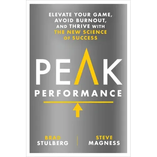 Peak Performance: Elevate Your Game, Avoid Burnout, and Thrive with the New Science of Success