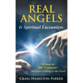Real Angels and Spiritual Encounters: Experiences, Messages and Guidance