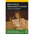 More Critical Approaches to Comics: Theories and Methods