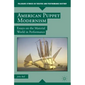 American Puppet Modernism: Essays on the Material World in Performance
