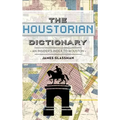 The: Houstorian Dictionary: An Insider's Index to Houston