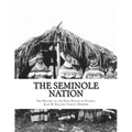 The Seminole Nation: The History of the First People of Florida