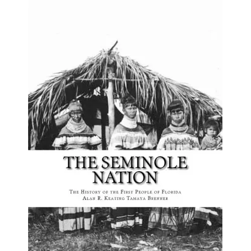 The Seminole Nation: The History of the First People of Florida