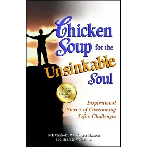 Chicken Soup for the Unsinkable Soul: Inspirational Stories of Overcoming Life's Challenges