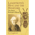 Langstroth's Hive and the Honey-Bee: The Classic Beekeeper's Manual