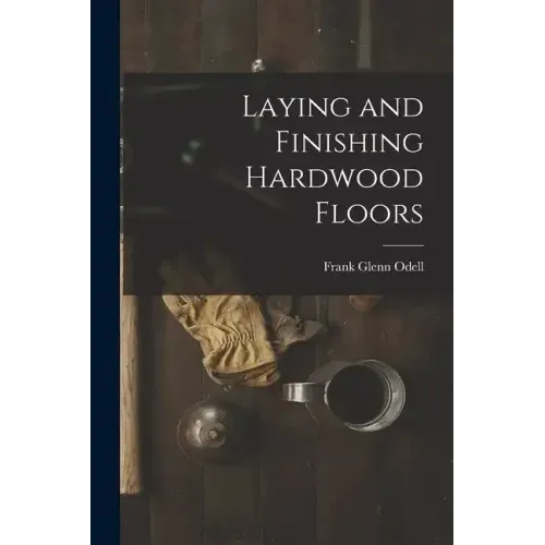 Laying and Finishing Hardwood Floors