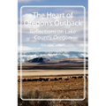 The Heart of Oregon's Outback: Reflections on Lake County, Oregon