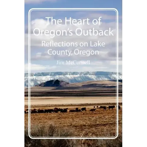 The Heart of Oregon's Outback: Reflections on Lake County, Oregon