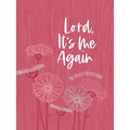 Lord It's Me Again: 365 Daily Devotions