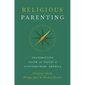 Religious Parenting: Transmitting Faith and Values in Contemporary America