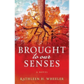 Brought To Our Senses: A Family Saga Novel