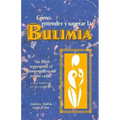 Como Entender Y Superar La Bulimia: Bulimia: A Guide to Recovery, Spanish-Language Edition = Bulimia
