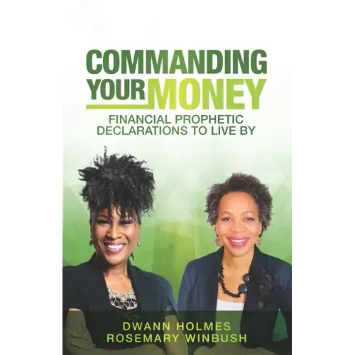 Commanding Your Money: Financial Prophetic Declarations To Live By