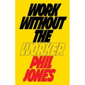 Work Without the Worker: Labour in the Age of Platform Capitalism
