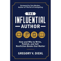 The Influential Author: How and Why to Write, Publish, and Sell Nonfiction Books that Matter