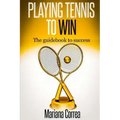 Playing Tennis to Win: The guidebook to success