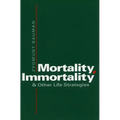 Mortality, Immortality, and Other Life Strategies