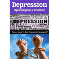 Depression - Signs, Symptoms & Treatment: You can break free from depression forever!