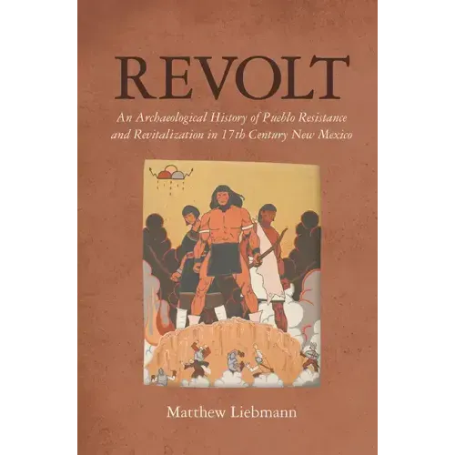 Revolt: An Archaeological History of Pueblo Resistance and Revitalization in 17th Century New Mexico
