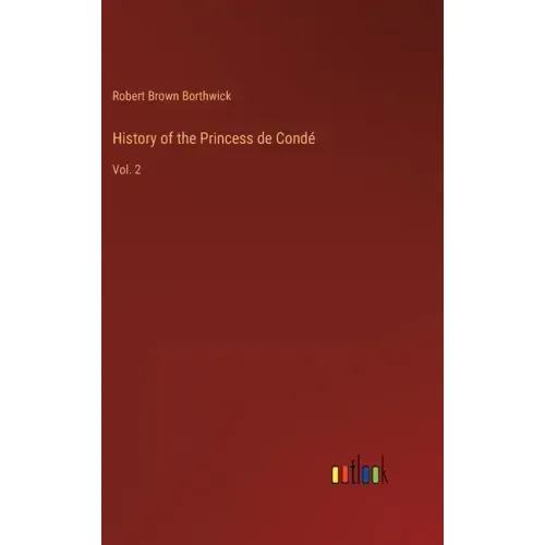 History of the Princess de Condé: Vol. 2