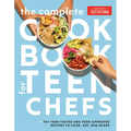 The Complete Cookbook for Teen Chefs: 70+ Teen-Tested and Teen-Approved Recipes to Cook, Eat and Share