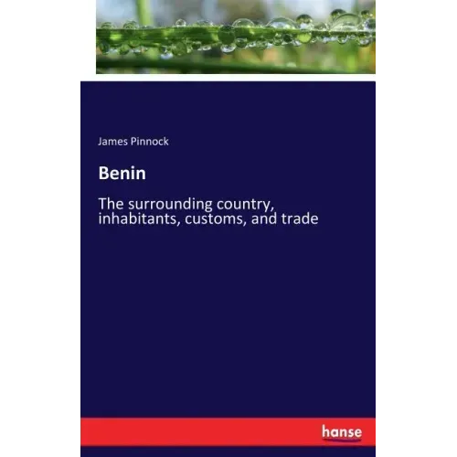 Benin: The surrounding country, inhabitants, customs, and trade