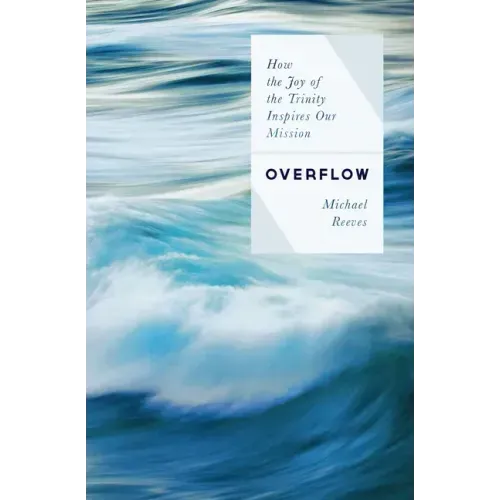 Overflow: How the Joy of the Trinity Inspires Our Mission