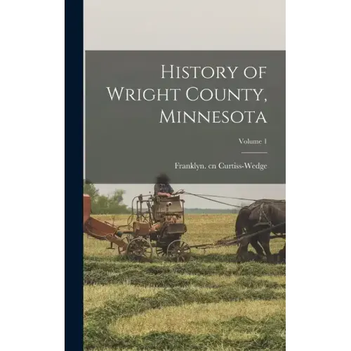 History of Wright County, Minnesota; Volume 1