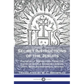Secret Instructions of the Jesuits: Faithfully Translated From the Latin of an Old Genuine London Copy, With an Historical Sketch