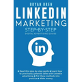 Linkedin Marketing Step-By-Step: The Guide To Linkedin Advertising That Will Teach You How To Sell Anything Through Linkedin - Learn How To Develop A